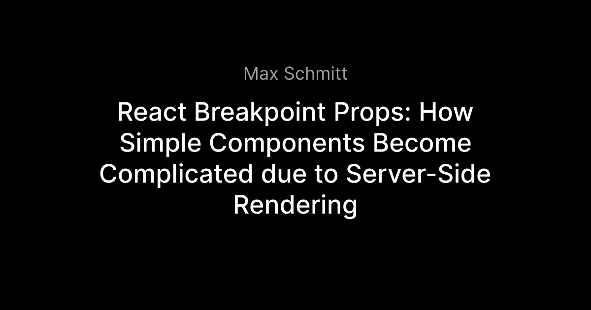 React Breakpoint Props: How Simple Components Become Complicated due to ...